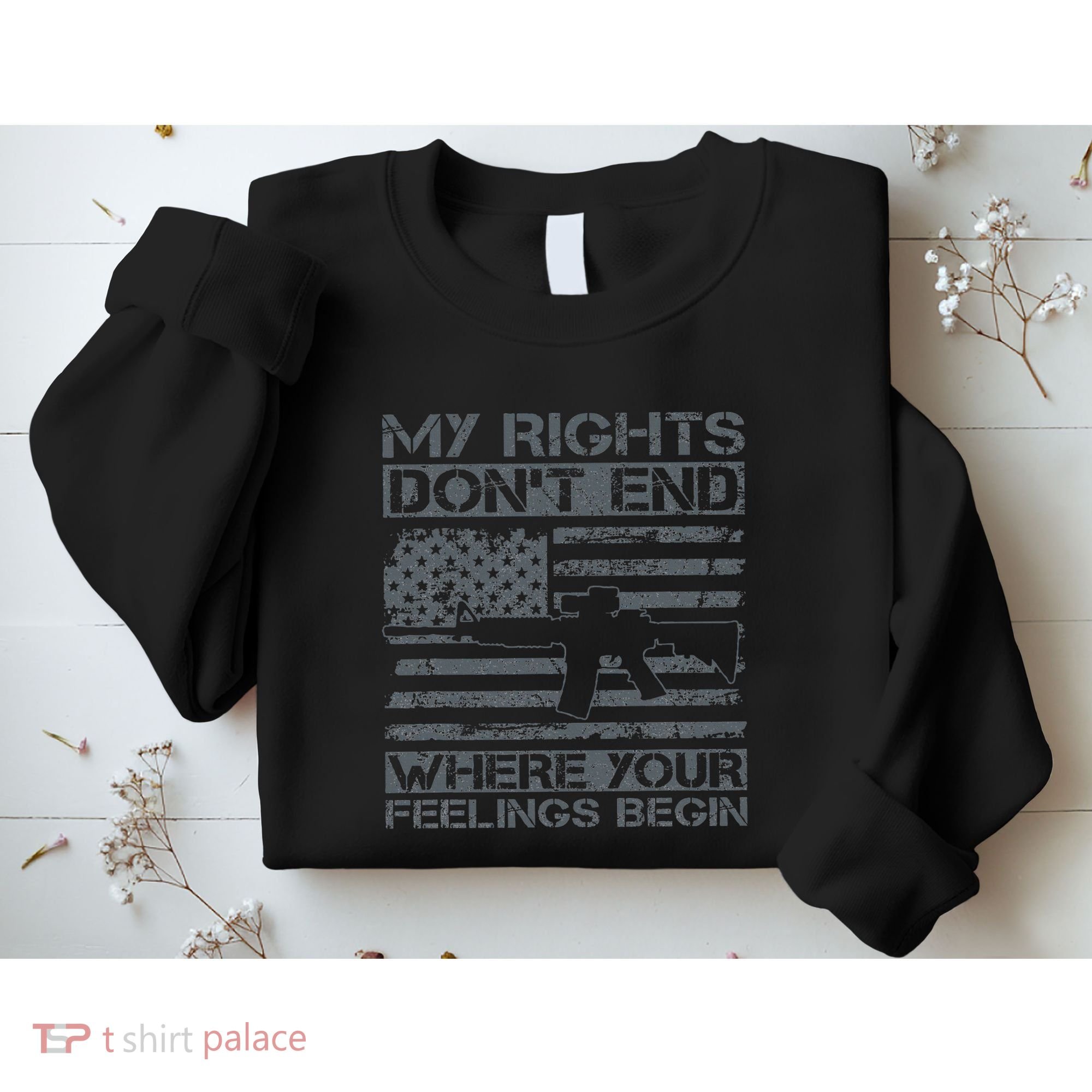 Usa Gun Flag My Rights DonT End Where Your Feelings Begin Sweatshirt