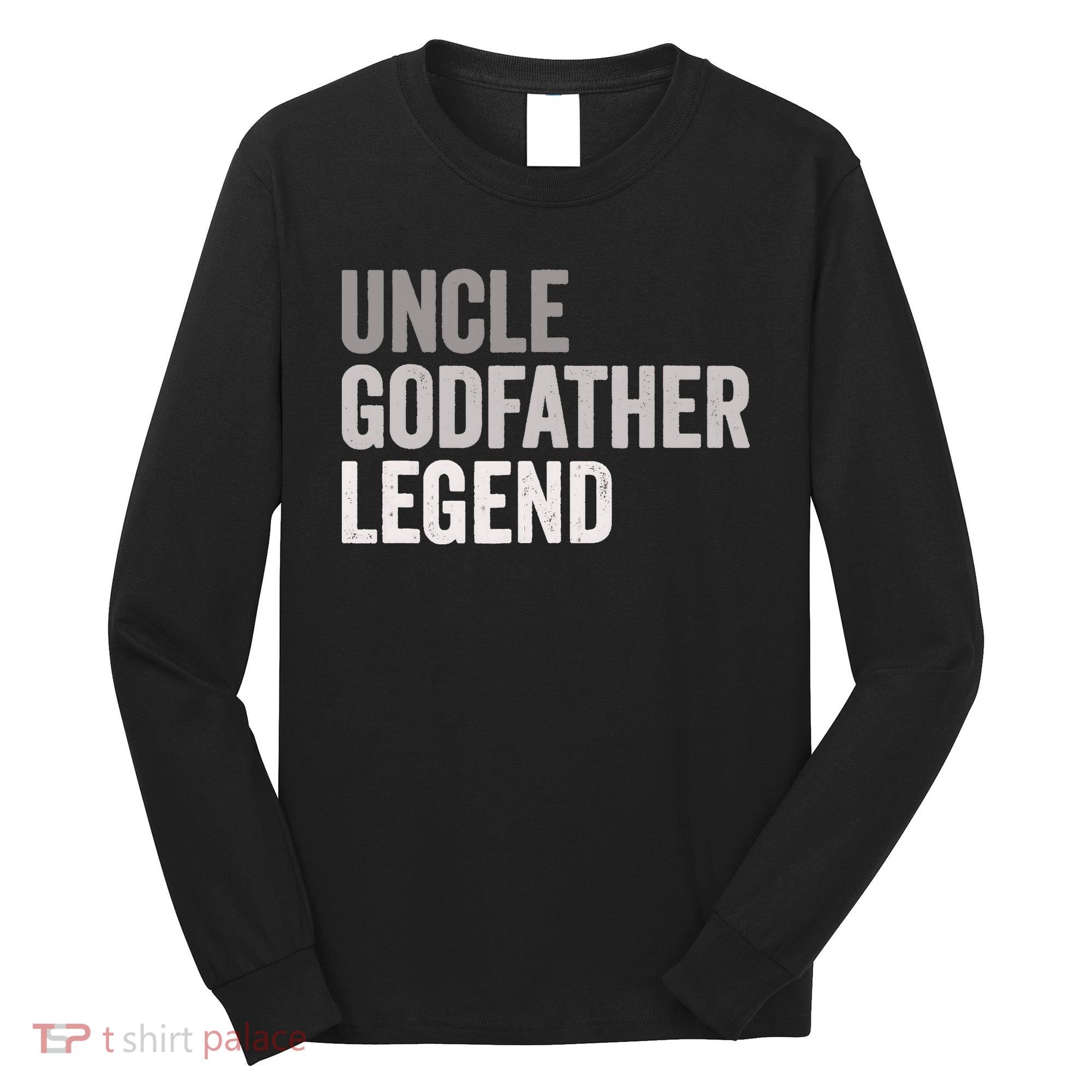 Uncle Godfather Legend For A Favorite Uncle Family Baptism Long Sleeve Shirt