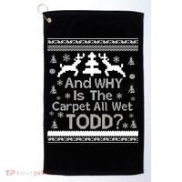 Ugly Christmas Sweater: And Why Is The Carpet Wet Todd Golf Towel thumb 0