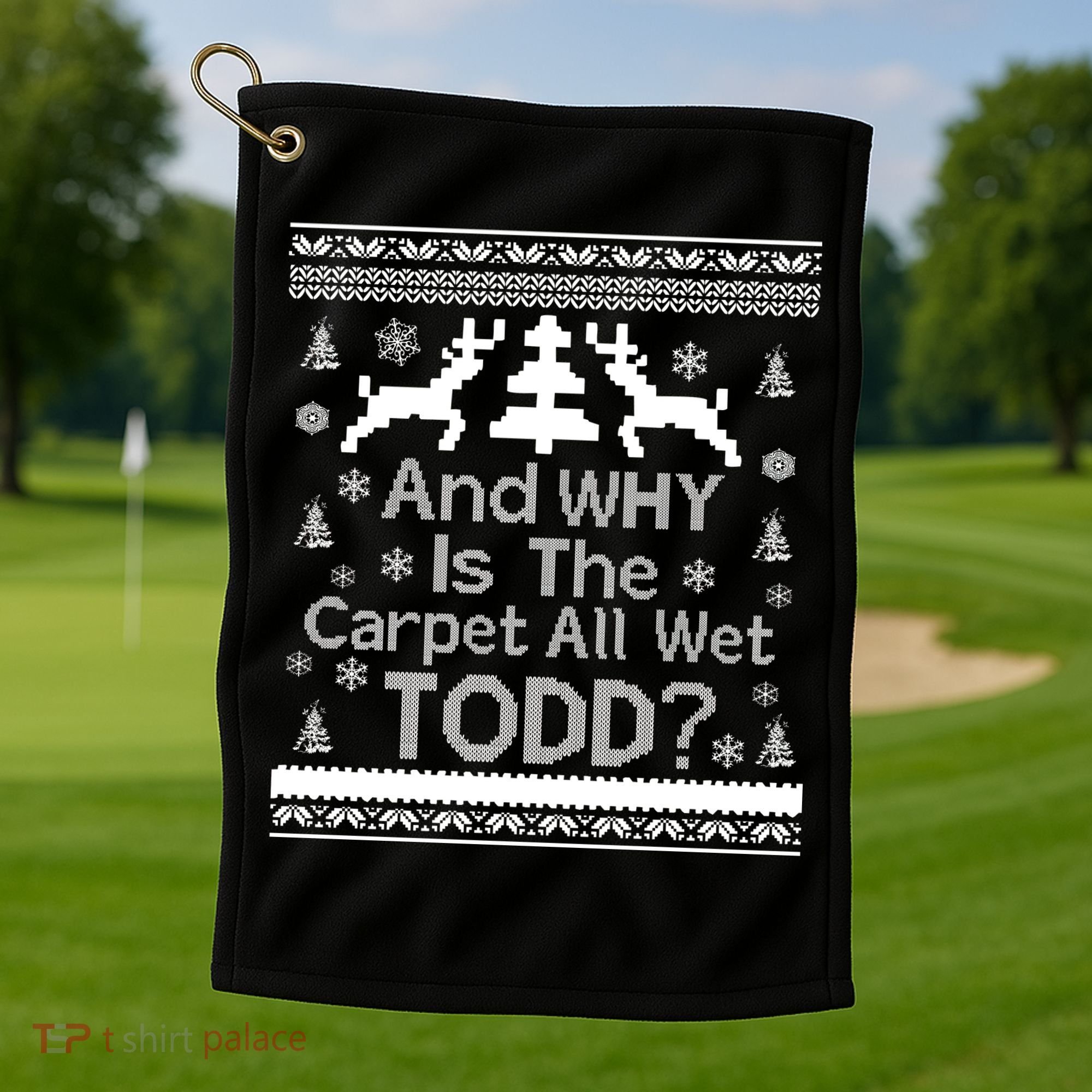 Ugly Christmas Sweater: And Why Is The Carpet Wet Todd Golf Towel