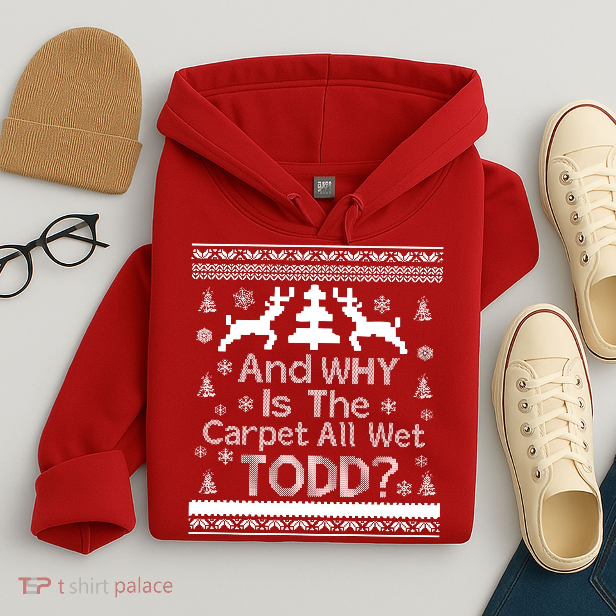 Ugly Christmas Sweater: And Why Is The Carpet Wet Todd Hoodie