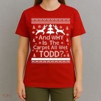 Ugly Christmas Sweater: And Why Is The Carpet Wet Todd T-Shirt thumb 4