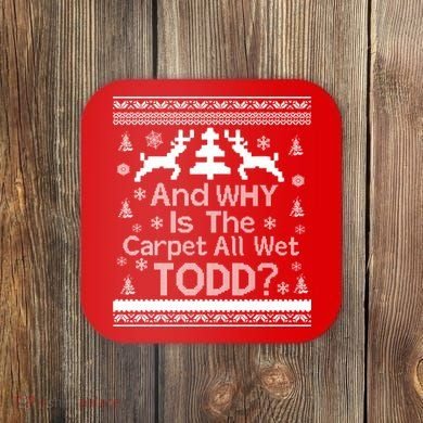 Ugly Christmas Sweater: And Why Is The Carpet Wet Todd Coaster