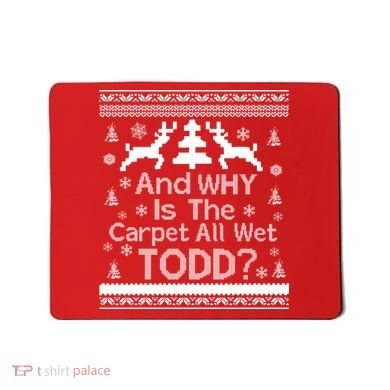 Ugly Christmas Sweater: And Why Is The Carpet Wet Todd Mousepad