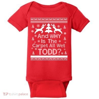 Ugly Christmas Sweater: And Why Is The Carpet Wet Todd Baby Bodysuit