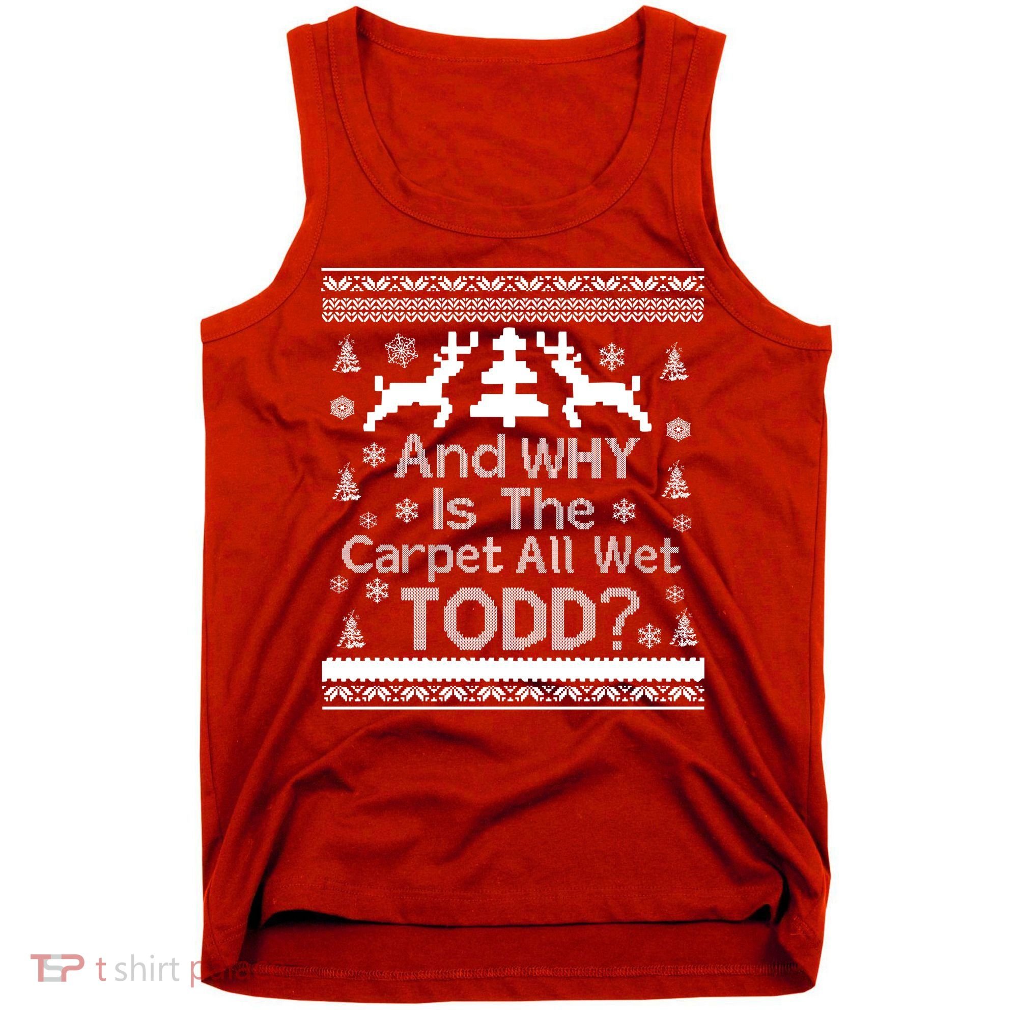 Ugly Christmas Sweater: And Why Is The Carpet Wet Todd Tank Top