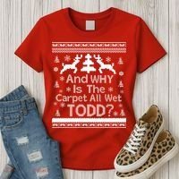 Ugly Christmas Sweater: And Why Is The Carpet Wet Todd Women's T-Shirt thumb 3