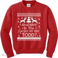 Ugly Christmas Sweater: And Why Is The Carpet Wet Todd Kids Sweatshirt thumb 0