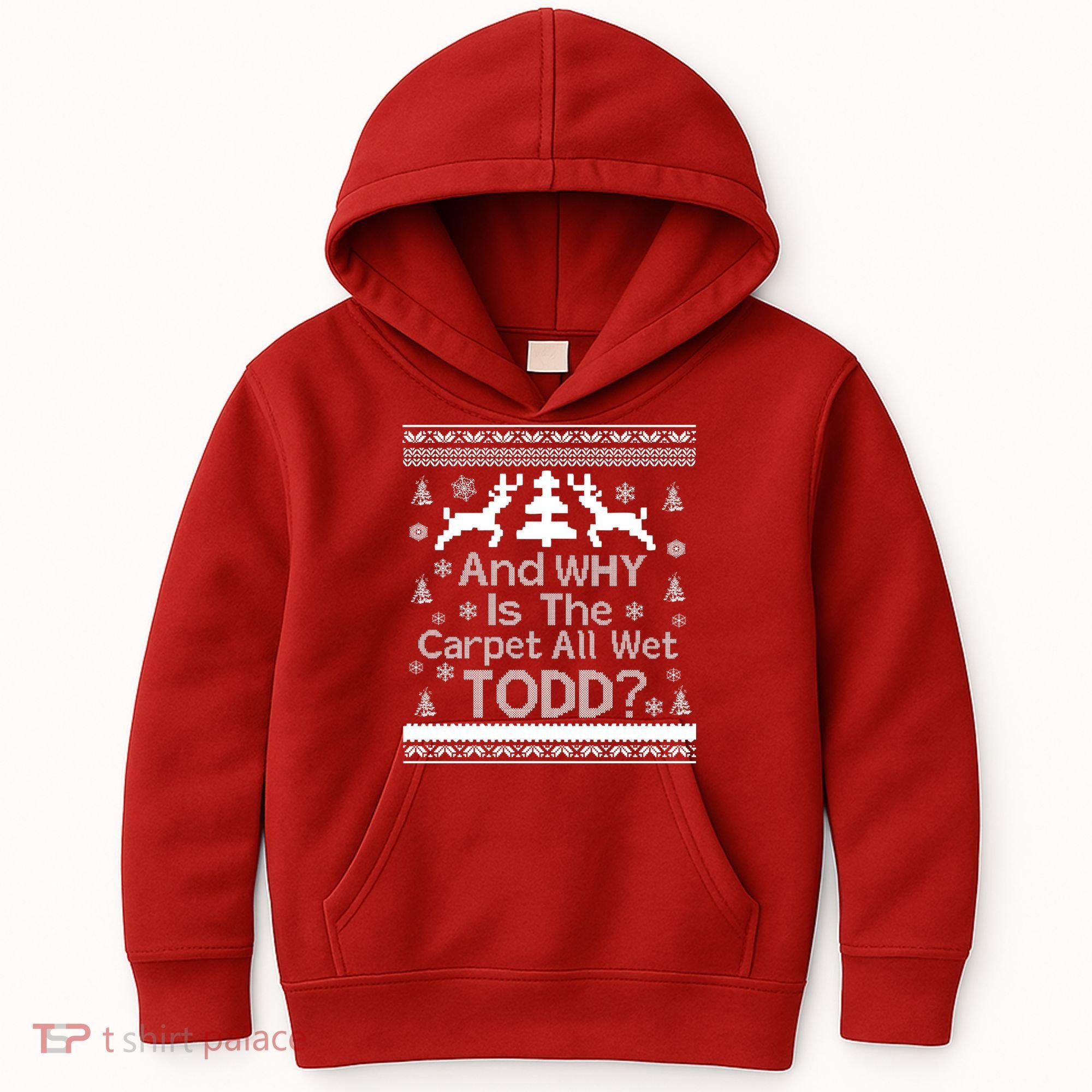 Ugly Christmas Sweater: And Why Is The Carpet Wet Todd Kids Hoodie