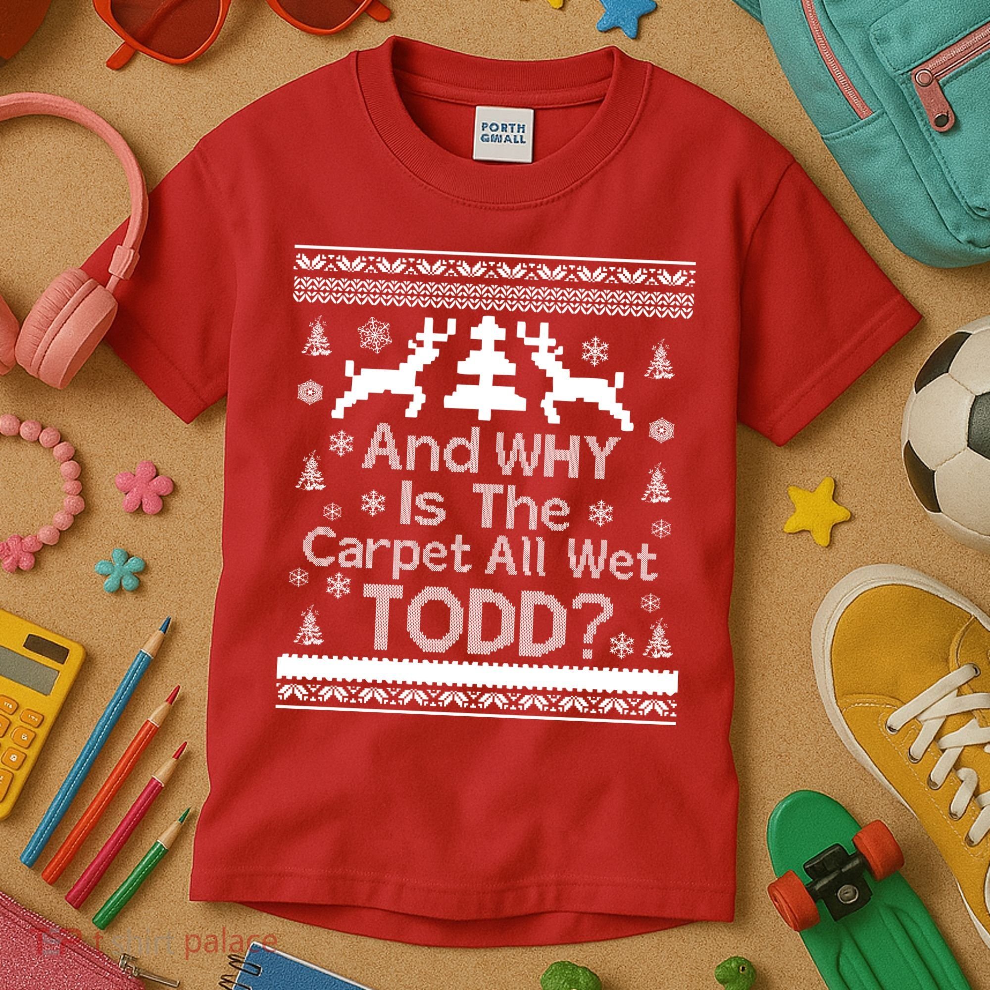 Ugly Christmas Sweater: And Why Is The Carpet Wet Todd Kids T-Shirt