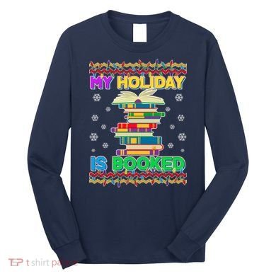 Ugly Christmas Sweater My Holiday Is Booked Long Sleeve Shirt