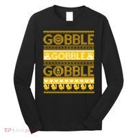 Ugly Thanksgiving Gobble Gobble Gobble Turkey Long Sleeve Shirt thumb 0