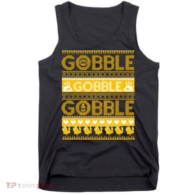Ugly Thanksgiving Gobble Gobble Gobble Turkey Tank Top