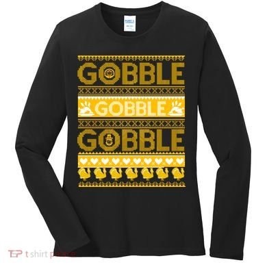 Ugly Thanksgiving Gobble Gobble Gobble Turkey Women's Long Sleeve Shirt