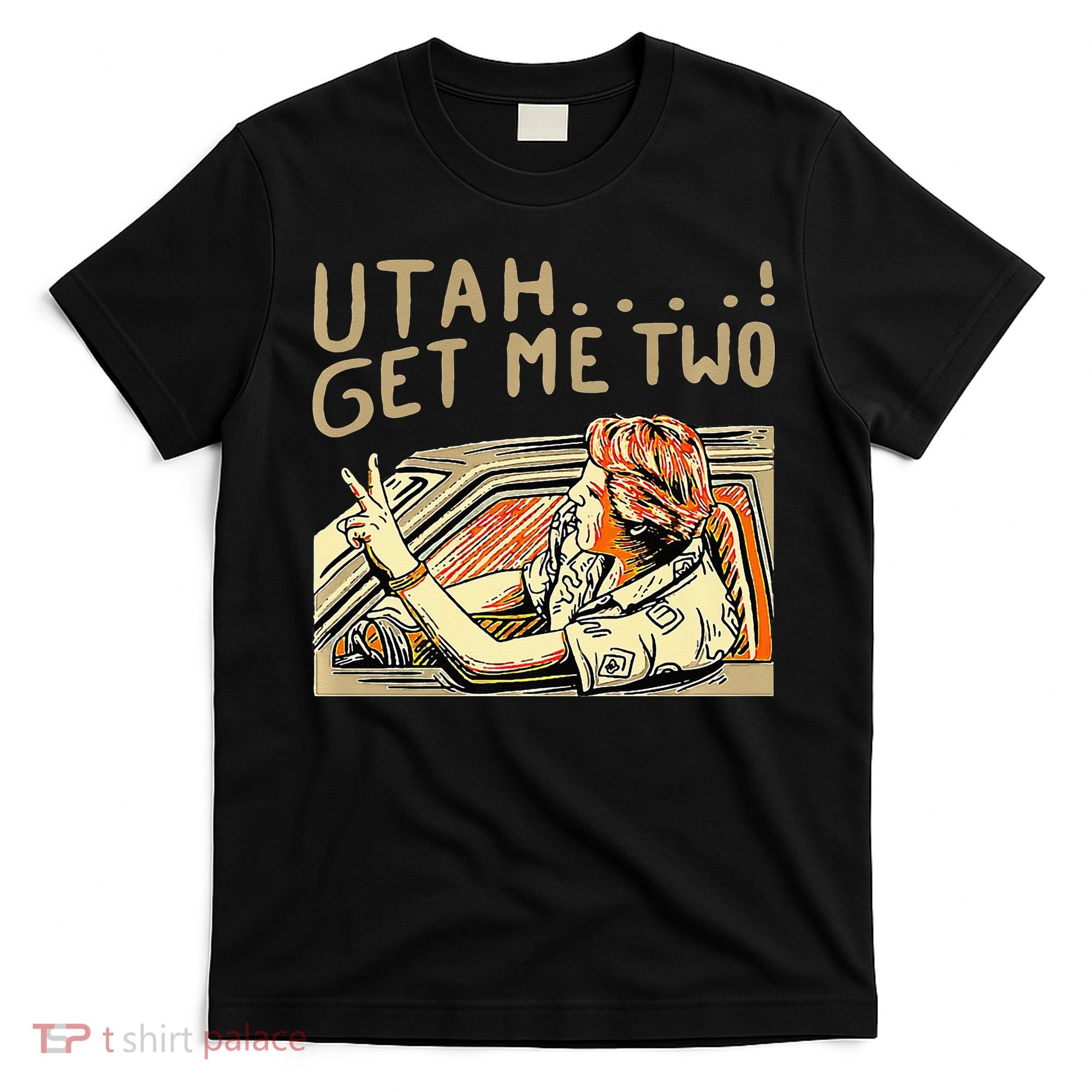 Utah Get Me Two 1980s Movie Quote T-Shirt
