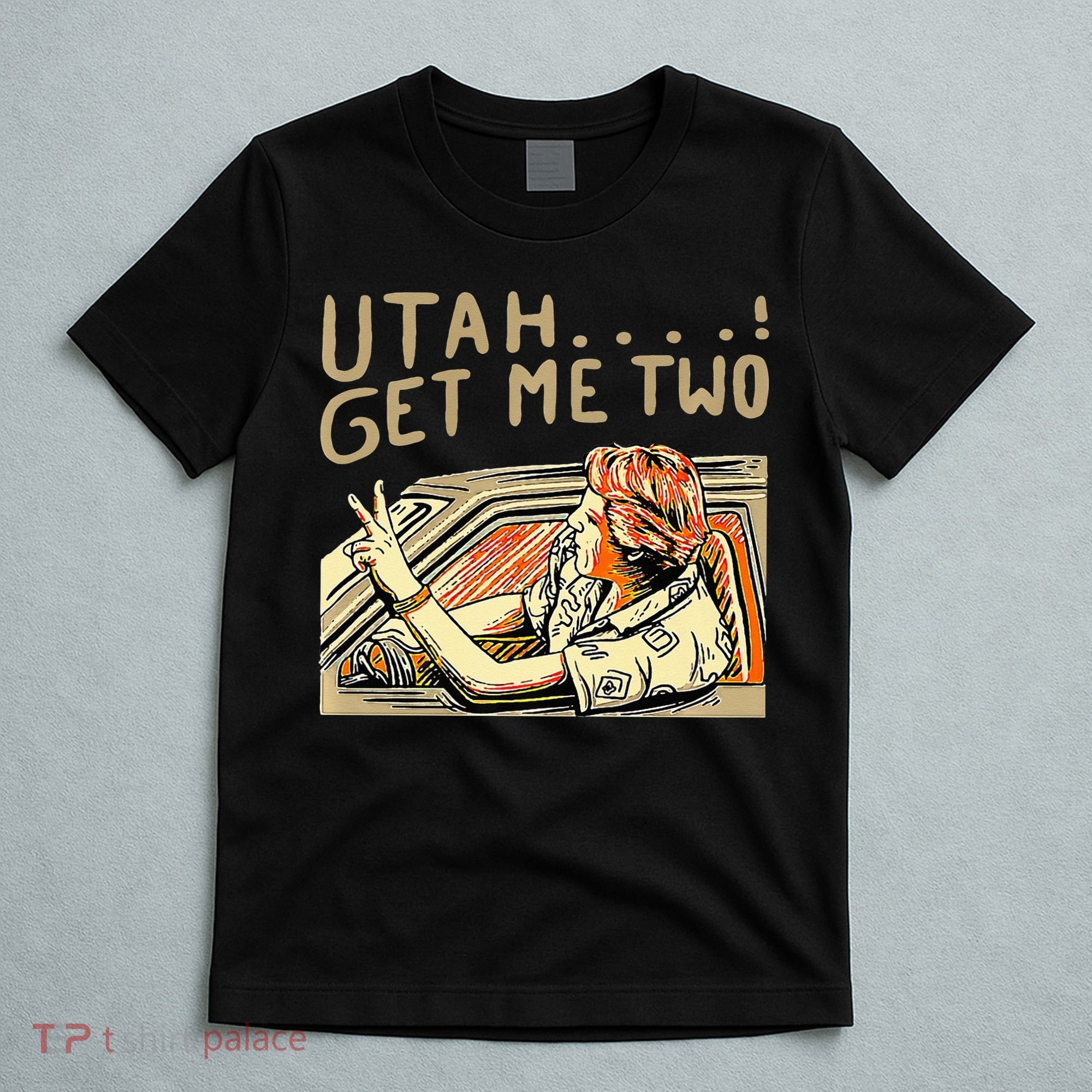 Utah Get Me Two 1980s Movie Quote T-Shirt