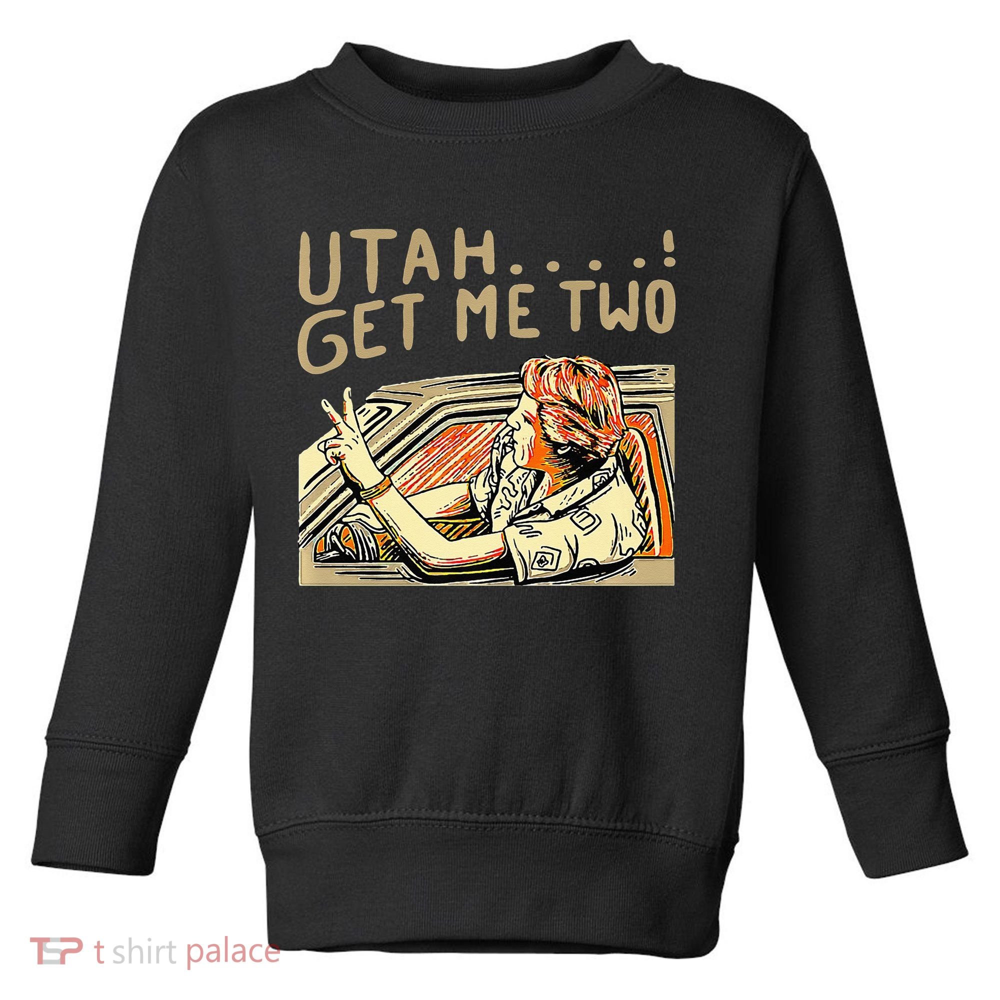 Utah Get Me Two 1980s Movie Quote Toddler Sweatshirt