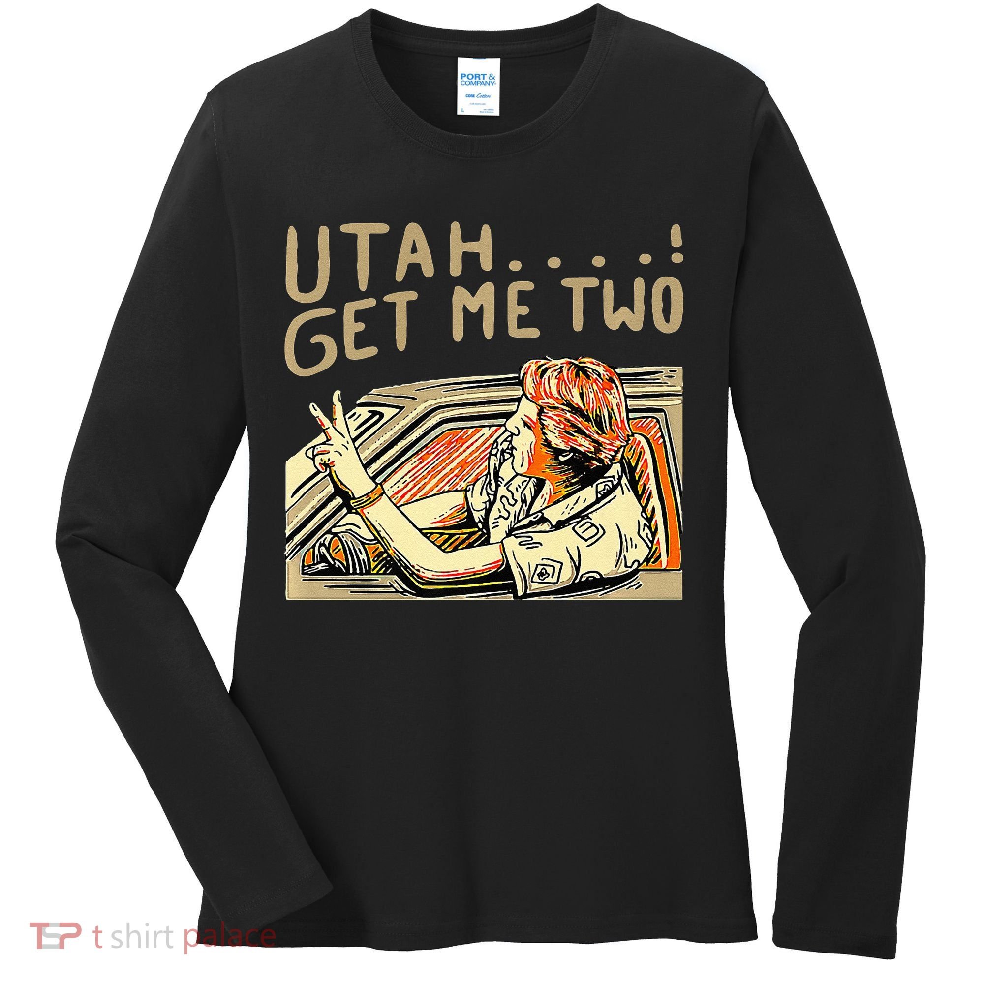 Utah Get Me Two 1980s Movie Quote Women's Long Sleeve Shirt