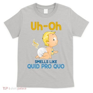 Uh-Oh Smells Like Quid Pro Quo T-Shirt