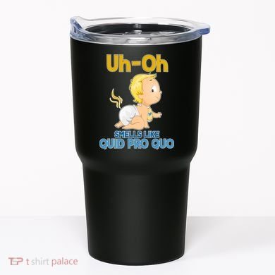 Uh-Oh Smells Like Quid Pro Quo Tumbler