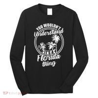 Understand Its A Florida Thing The Sunshine State Long Sleeve Shirt thumb 0