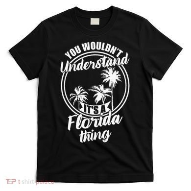 Understand Its A Florida Thing The Sunshine State T-Shirt