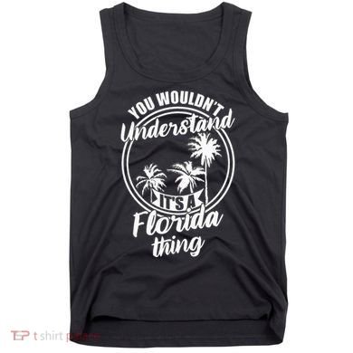 Understand Its A Florida Thing The Sunshine State Tank Top