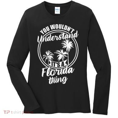 Understand Its A Florida Thing The Sunshine State Women's Long Sleeve Shirt