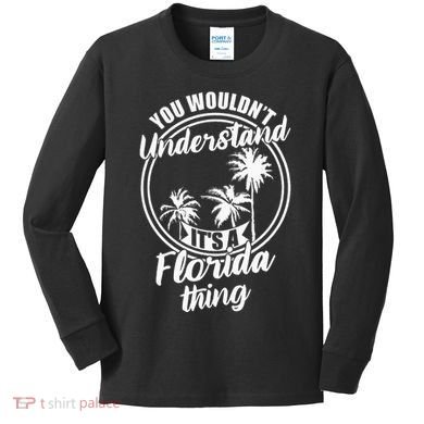 Understand Its A Florida Thing The Sunshine State Kids Long Sleeve Shirt