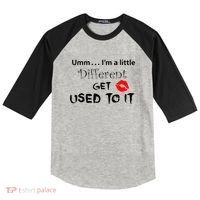 Umm I’M A Little Different Get Used Raglan Baseball Sleeve Shirt thumb 0