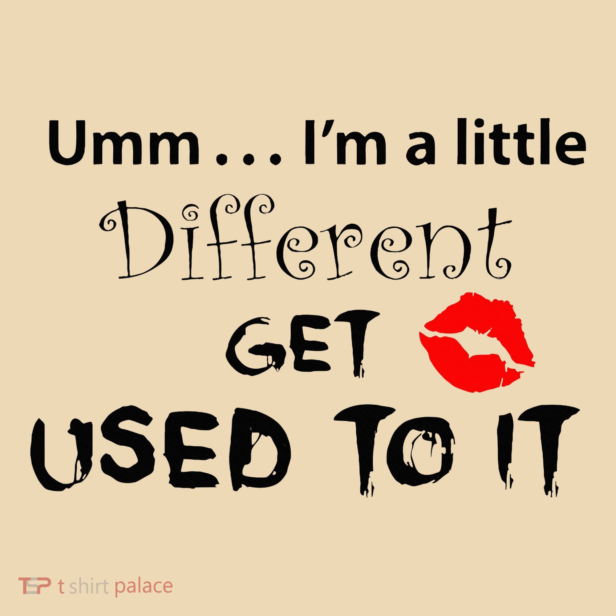 Umm I’M A Little Different Get Used Tote Bag