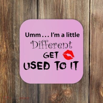 Umm I’M A Little Different Get Used Coaster