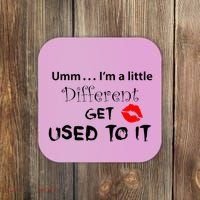 Umm I’M A Little Different Get Used Coaster thumb 0