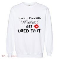 Umm I’M A Little Different Get Used Garment-Dyed Sweatshirt thumb 0
