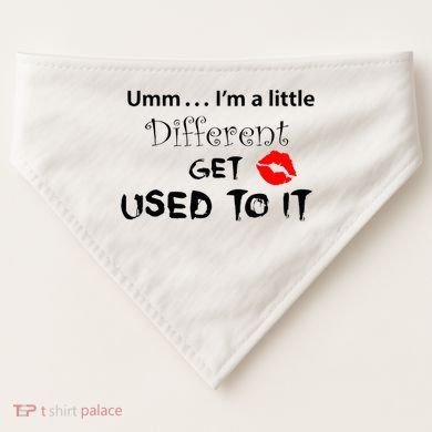 Umm I’M A Little Different Get Used USA-Made Doggie Bandana