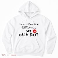Umm I’M A Little Different Get Used Hoodie thumb 0