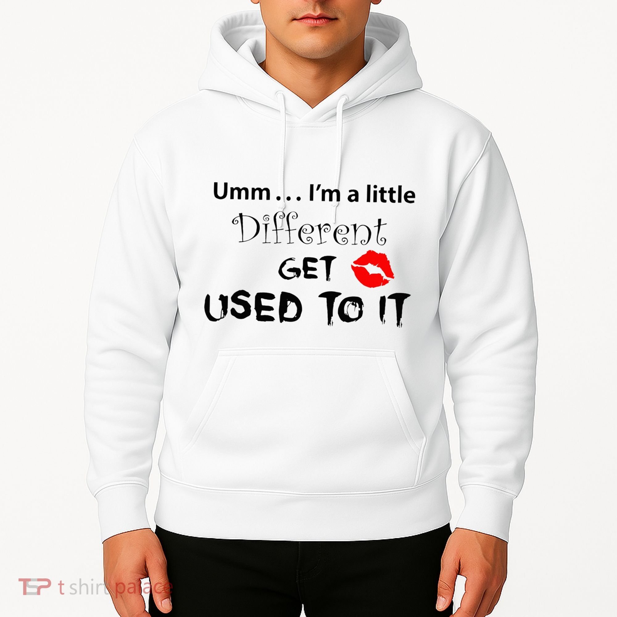 Umm I’M A Little Different Get Used Hoodie