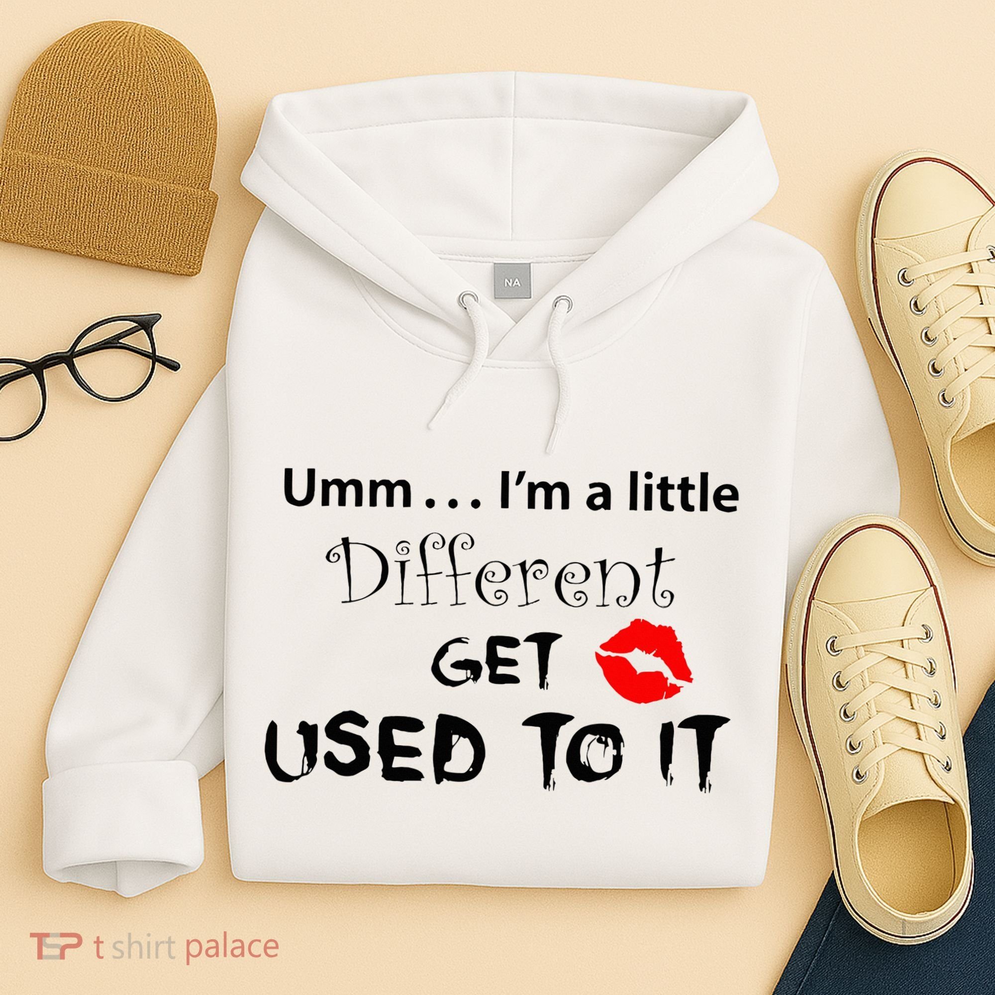 Umm I’M A Little Different Get Used Hoodie