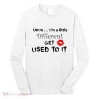 Umm I’M A Little Different Get Used Long Sleeve Shirt thumb 0
