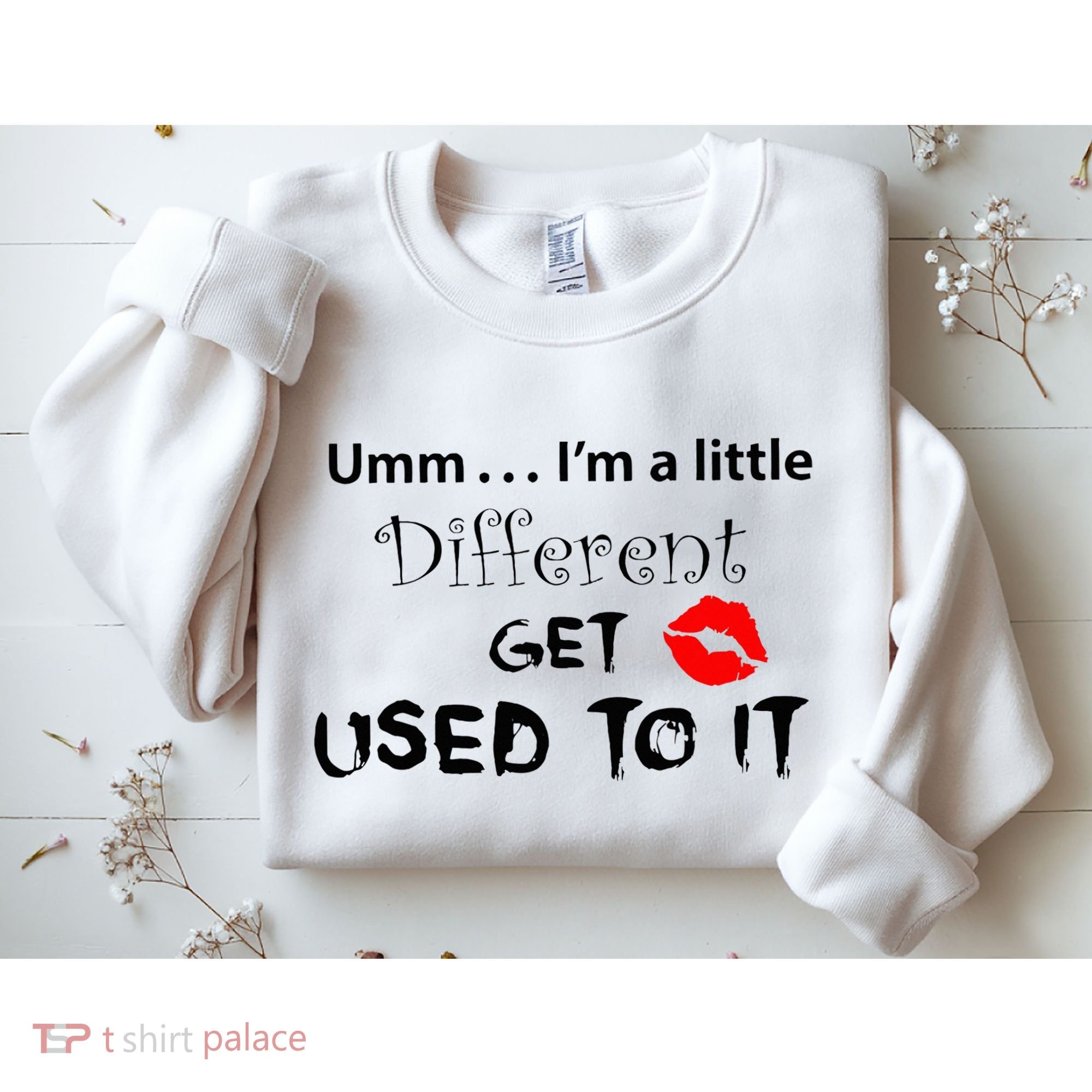 Umm I’M A Little Different Get Used Sweatshirt