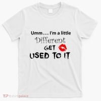 Umm I’M A Little Different Get Used T-Shirt thumb 0