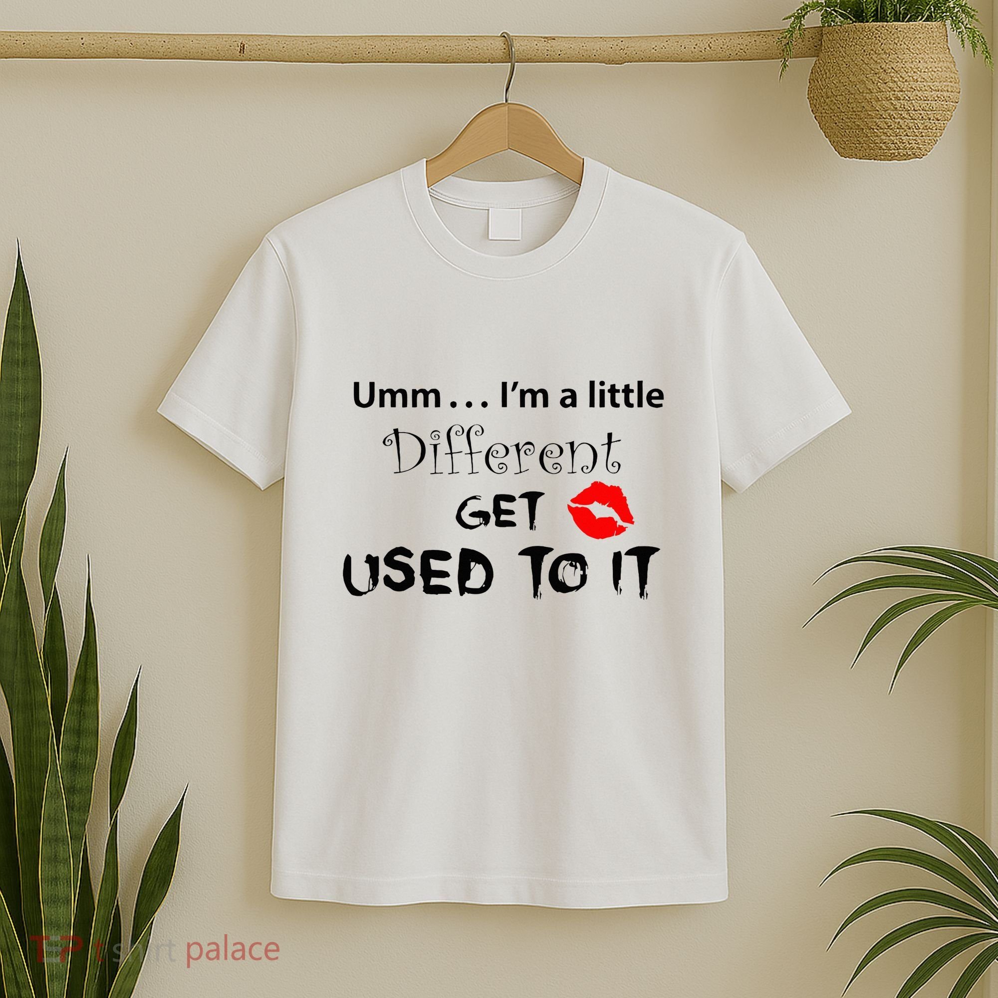 Umm I’M A Little Different Get Used T-Shirt