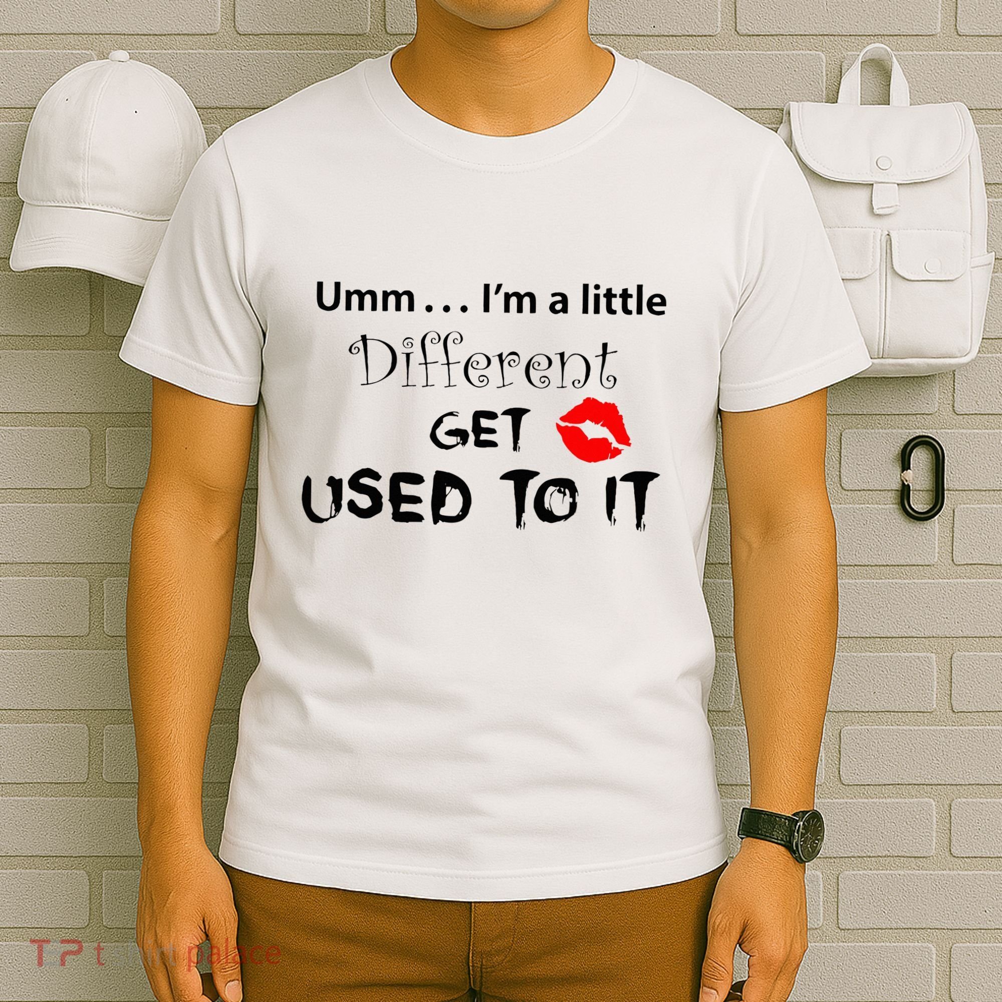 Umm I’M A Little Different Get Used T-Shirt