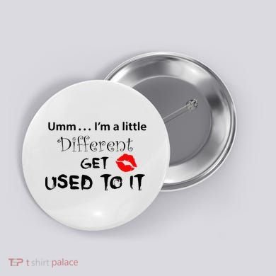 Umm I’M A Little Different Get Used Button