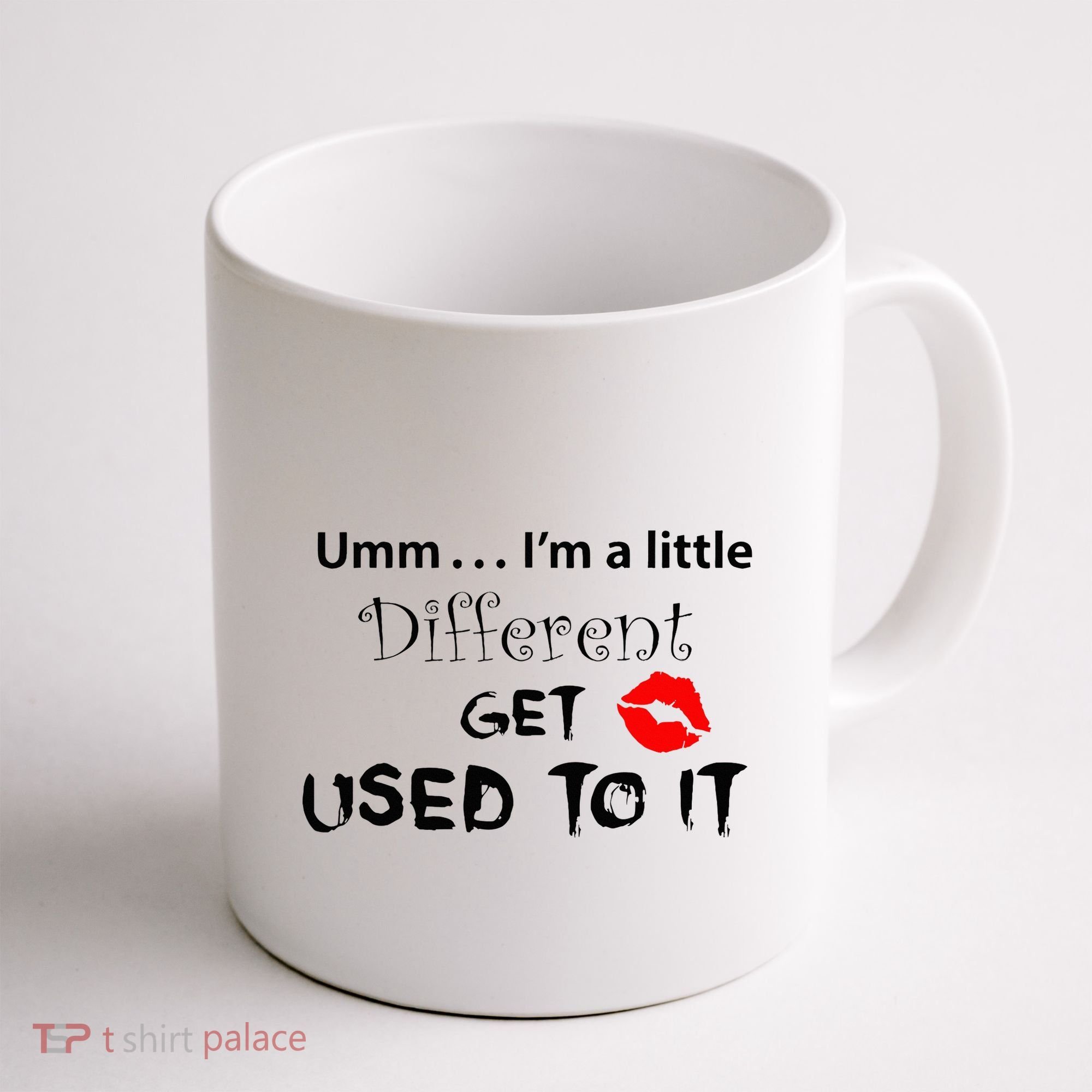 Umm I’M A Little Different Get Used Coffee Mug
