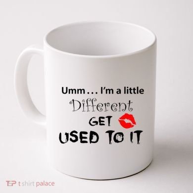 Umm I’M A Little Different Get Used Coffee Mug