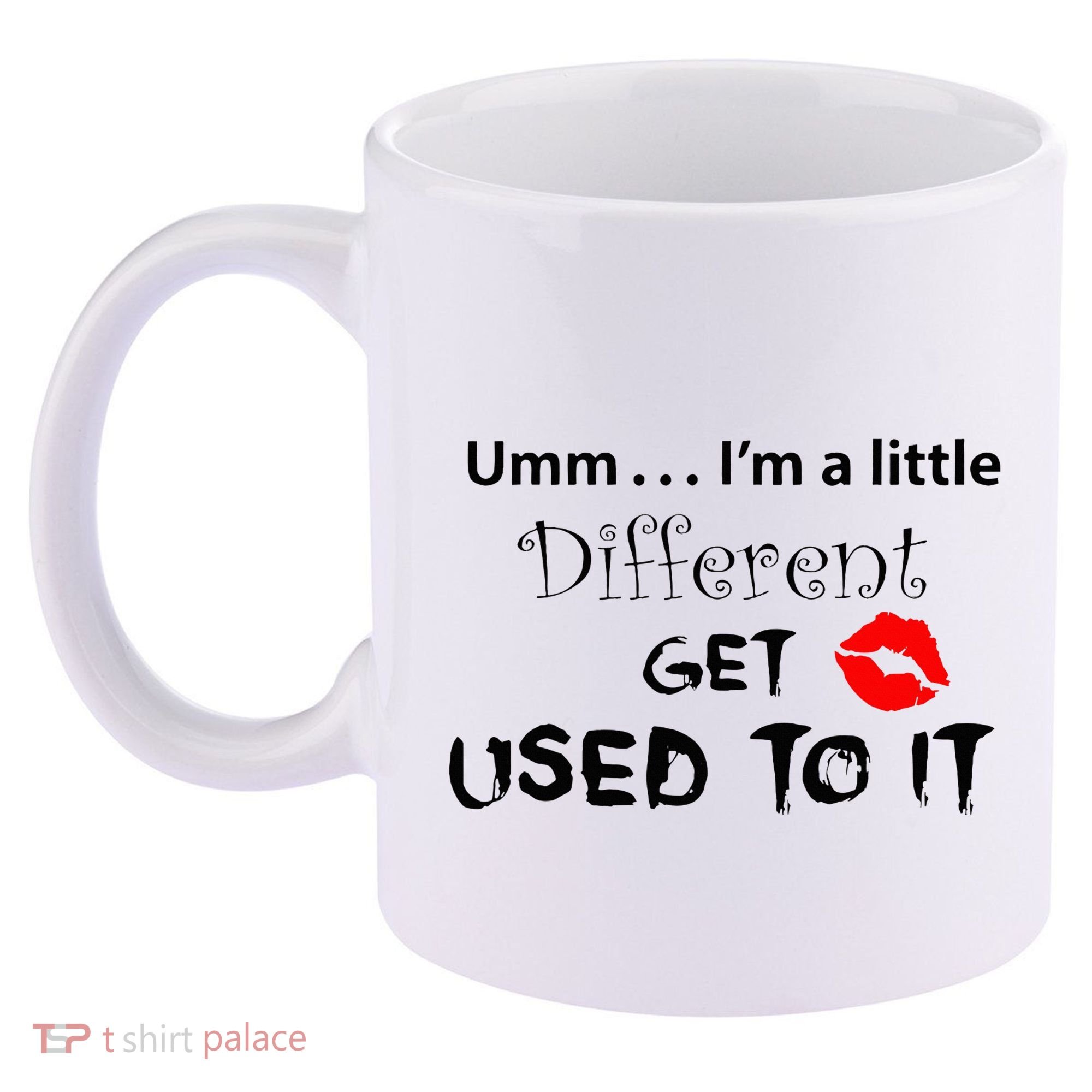 Umm I’M A Little Different Get Used 11oz C Handle Ceramic Mug