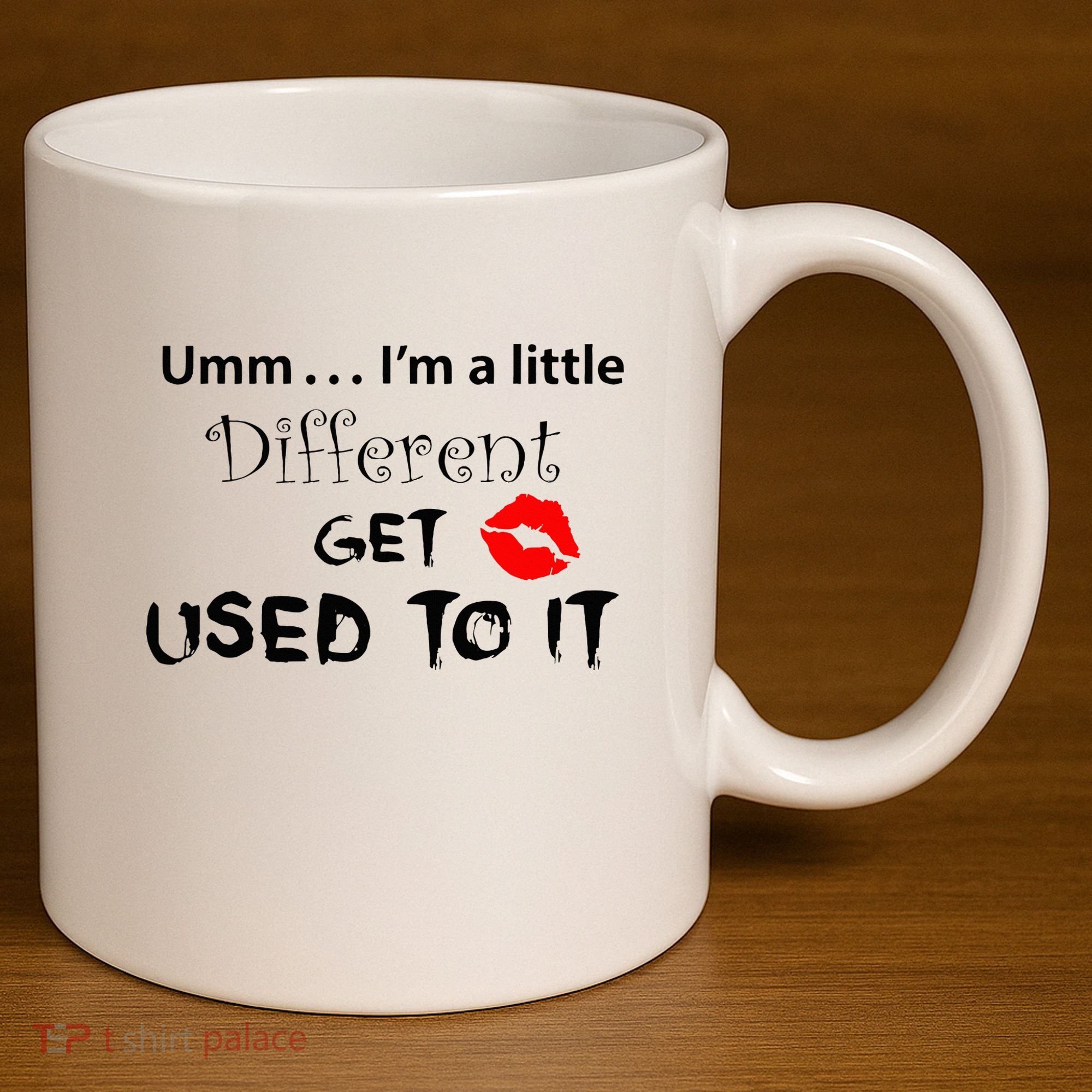 Umm I’M A Little Different Get Used 11oz C Handle Ceramic Mug