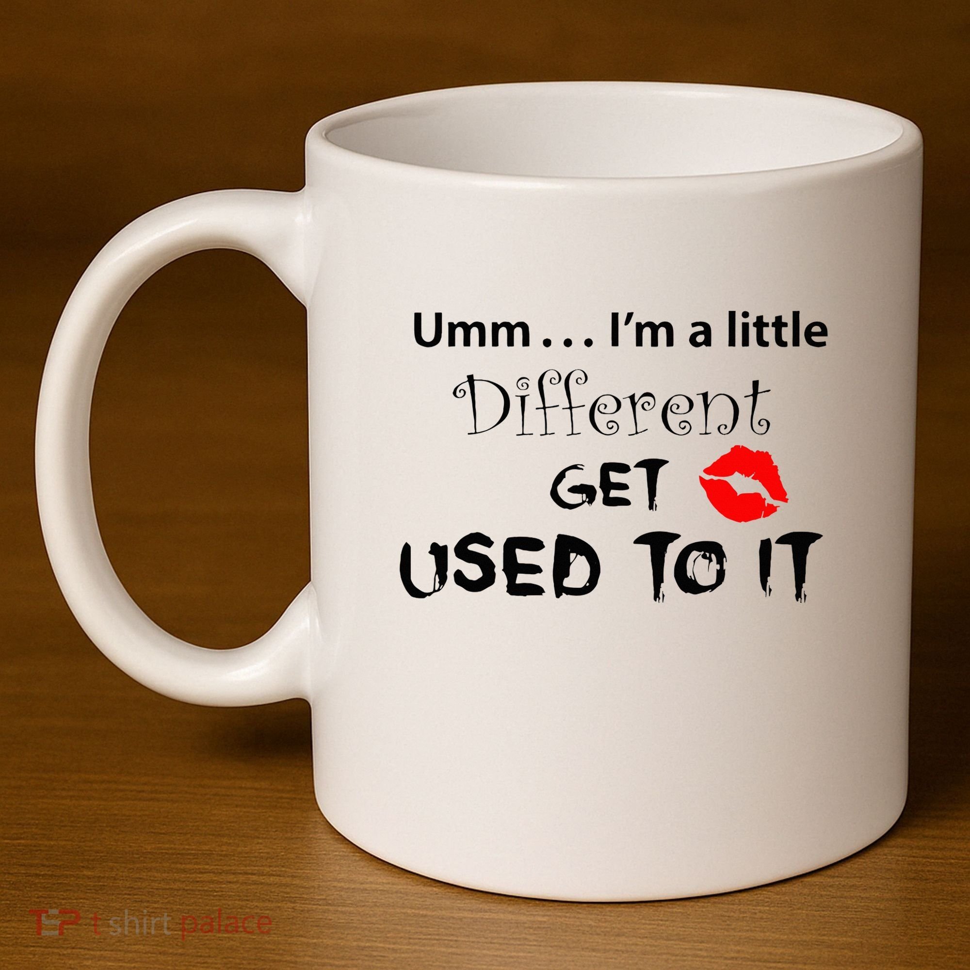 Umm I’M A Little Different Get Used 11oz C Handle Ceramic Mug