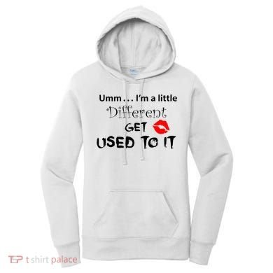 Umm I’M A Little Different Get Used Women's Hoodie